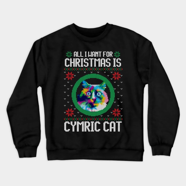 All I Want for Christmas is Cymric - Christmas Gift for Cat Lover Crewneck Sweatshirt by Ugly Christmas Sweater Gift